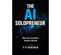 The AI Solopreneur: Work Less, Earn More, Answer to No One