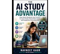 The AI Study Advantage: How Smart Students Use ChatGPT to Learn Faster, Remember Longer, and Outperform Everyone Else