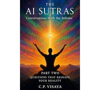 The AI Sutras: Conversations With the Infinite: QUESTIONS THAT RESHAPE YOUR REALITY - PART TWO