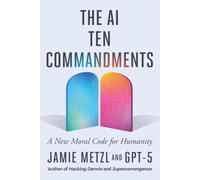 The AI Ten Commandments: A New Moral Code for Humanity