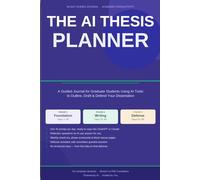 The AI Thesis Planner: (Full-Color Edition) A 90-Day Guided Journal for Graduate Students Using AI Tools to Outline, Draft and Defend Your Dissertation