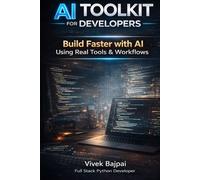 THE AI TOOLKIT FOR DEVELOPERS: A Practical Guide to 10x Your Productivity with Artificial Intelligence