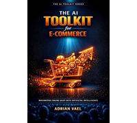 The AI Toolkit for E-Commerce Sellers: Optimize Listings, Crush PPC, and Scale to 7 Figures with AI