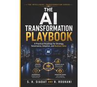 The AI Transformation Playbook: A Practical Roadmap for Strategy, Governance, Adoption, and Business Value