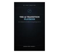The AI Transition Playbook: How to Redesign Your Work Before Technology Redesigns It for You