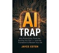 The AI Trap: Why Productivity Tools Are Burning You Out - and the Framework to Reclaim Your Life