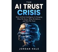 The AI Trust Crisis: How Artificial Intelligence Is Changing What We Know, What We Believe, and Who We Trust
