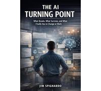 The AI Turning Point: WHAT BREAKS, WHAT SURVIVES, AND WHAT FINALLY HAS TO CHANGE AT WORK