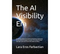 The AI Visibility Era: AI Authority, Digital Trust and Recommendation Engineering for the Artificial Intelligence Economy This subtitle includes more high-value search terms that readers are likely t