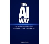 The AI Way: A Journey through Artificial Intelligence's impact on our world