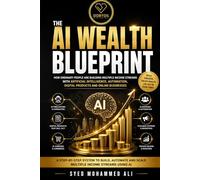 The AI Wealth Blueprint: How Ordinary People Are Building Multiple Income Streams with Artificial Intelligence, Automation, Digital Products and Online Businesses: 1