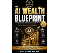 The AI Wealth Blueprint: How Ordinary People Are Building Multiple Income Streams with Artificial Intelligence, Automation, Digital Products and Online Businesses