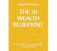 THE AI WEALTH BLUEPRINT: Mastering AI Tools to Build a Digital Empire on Mobile