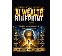 The AI Wealth Blueprint: Volume 3 Live Better
