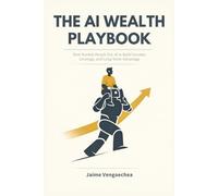 The AI Wealth Playbook: How Normal People Use AI to Build Income, Leverage, and Long-Term Advantage