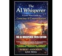The AI Whisperer 2026 Edition: A Conscious Guide to Human-AI Communication, Prompting, and Ethical Collaboration