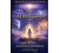 The AI Whisperer: Human Intuition in the Age of Artificial Intelligence - Full Colour Edition