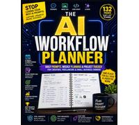 The AI Workflow Planner: Daily Prompts, Weekly Planning & Project Tracker for Creators, Freelancers & Small Business Owners