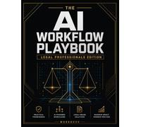 The AI Workflow Playbook for Legal Professionals: Professional Workflow Playbook and Generative AI Audit Log: Data Governance, Parameter Tracker, and Hallucination Verification Guide