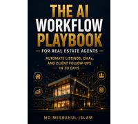 The AI Workflow Playbook for Real Estate Agents: Automate Listings, CMAs, and Client Follow-Ups in 30 Days