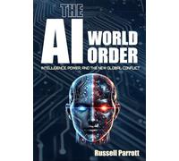 The AI World Order: Intelligence, Power, and the New Global Conflict