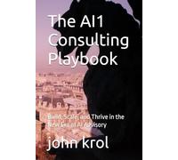 The AI1 Consulting Playbook: Build, Scale, and Thrive in the New Era of AI Advisory