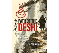 The Aikido Path of the Deshi: From Beginner to Student to Deshi: A Journey Up the Mountain