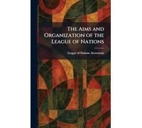 The Aims and Organization of the League of Nations