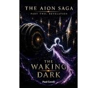 THE AION SAGA Part Two: Revelation Book Four of Six THE WAKING DARK