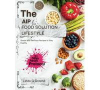 THE AIP FOOD SOLUTION LIFESTYLE: Simple and Delicious Recipes to Stay Healthy