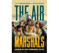 The Air Marshals: Canadian Air Force Commanders, 1920-1964
