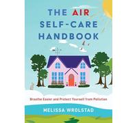 The Air Self-care Handbook: Breathe Easier and Protect Yourself from Pollution