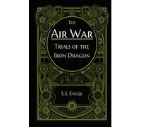 The Air War: Trials of the Iron Dragon
