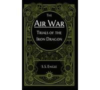 The Air War: Trials of the Iron Dragon