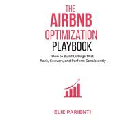 The Airbnb Optimization Playbook: How to Build Listings That Rank, Convert, and Perform Consistently