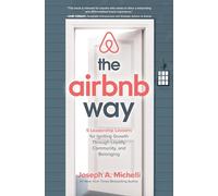 The Airbnb Way: 5 Leadership Lessons for Igniting Growth through Loyalty, Community, and Belonging [Lingua Inglese]
