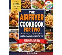 The Airfryer Cookbook for Two: Quick, Easy, and Cozy Small-Batch Recipes for Perfect-Portion Dinners, Comfort Foods, and Desserts for Two
