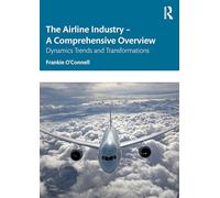 The Airline Industry - A Comprehensive Overview: Dynamic Trends and Transformations