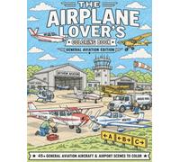The Airplane Lover's Coloring Book: General Aviation Edition