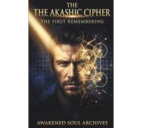 THE AKASHIC CIPHER: The First Remembering