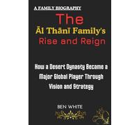 The Al Thani Family's Rise and Reign: How a Desert Dynasty Became a Major Global Player Through Vision and Strategy