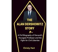 THE ALAN DERSHOWITZ STORY: A Full Biography of Harvard’s Youngest Professor and the Fight for Civil Liberties