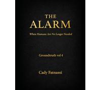 The Alarm Groundtruth Vol 4: When Humans Are No Longer Needed .