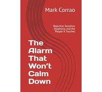 The Alarm That Won’t Calm Down: Rejection Sensitive Dysphoria, and the People It Touches