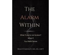 The Alarm Within: What If You're Not Broken? What if... You Make Sense?