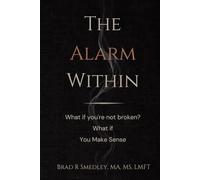The Alarm Within: What If You're Not Broken? What if... You Make Sense?