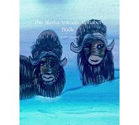 The Alaska Animals Alphabet Book: Discovering Alaska Animals from A to Z