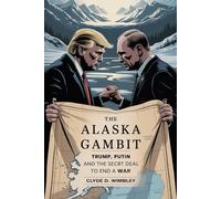 The Alaska Gambit: Trump, Putin and the Secret Deal to End a War