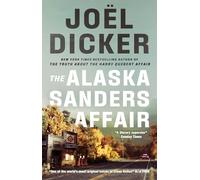 The Alaska Sanders Affair: The sequel to the worldwide phenomenon THE TRUTH ABOUT THE HARRY QUEBERT AFFAIR
