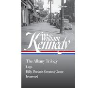 The Albany Trilogy: Legs / Billy Phelan's Greatest Game / Ironweed